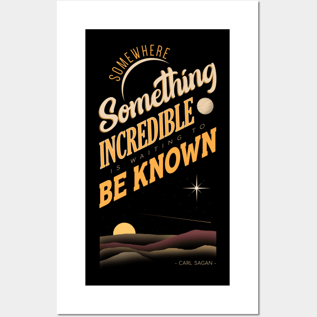 Somewhere Something  Incredible is Waiting to be Known Wall Art by Sachpica